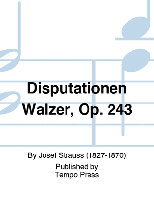 Disputationen Walzer, Op. 243