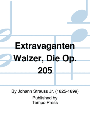 Extravaganten Walzer, Die Op. 205