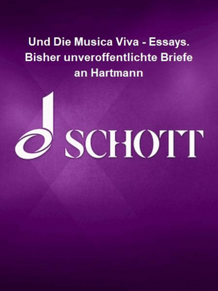 Und Die Musica Viva – Essays. Bisher unveröffentlichte Briefe an Hartmann