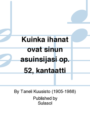 Kuinka ihanat ovat sinun asuinsijasi op. 52, kantaatti