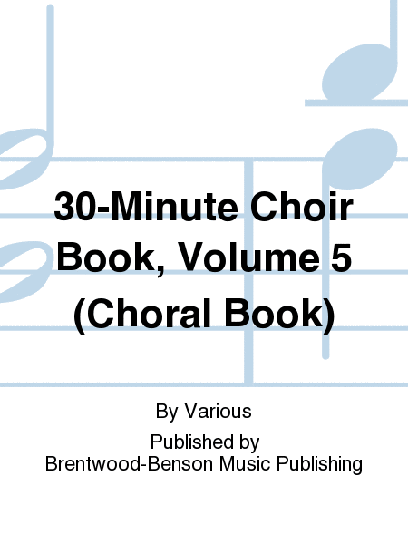 30-Minute Choir Book, Volume 5 (Choral Book)