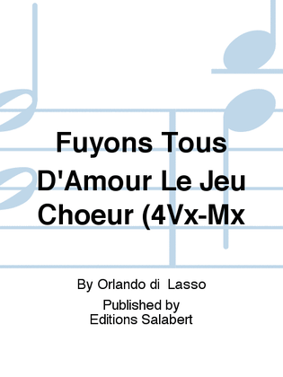 Fuyons Tous D'Amour Le Jeu Choeur (4Vx-Mx