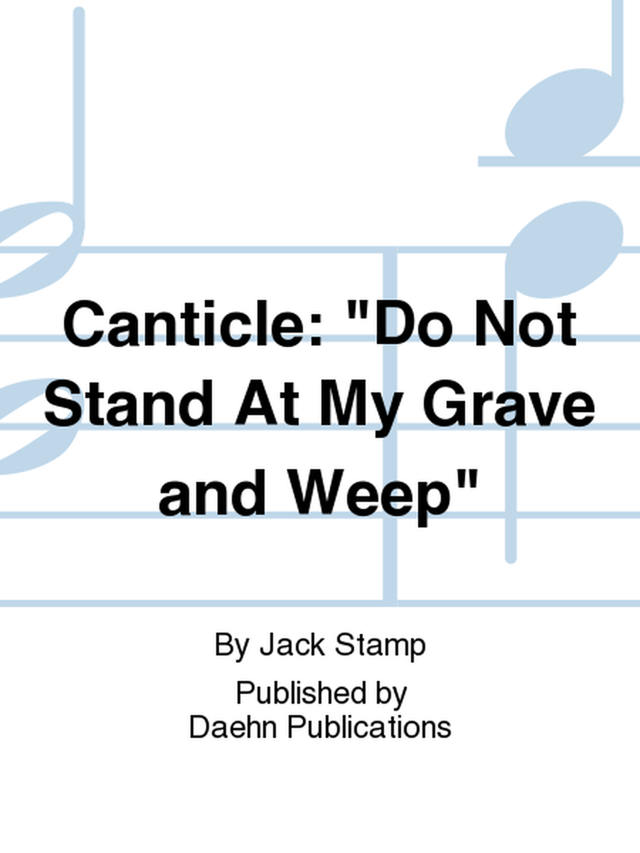 Canticle: "Do Not Stand At My Grave and Weep"