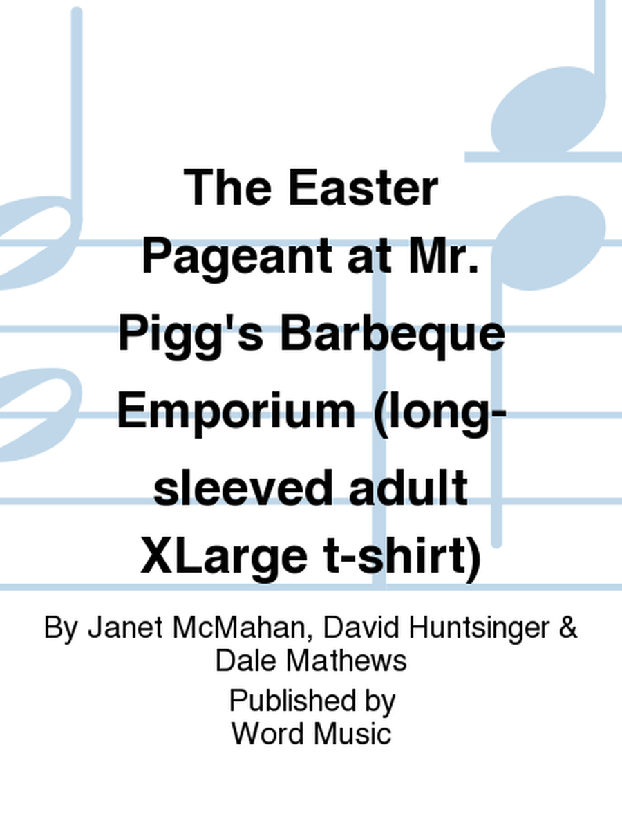 The Easter Pageant at Mr. Pigg's Barbeque Emporium (long-sleeved adult XLarge t-shirt)