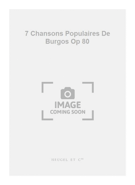 7 Chansons Populaires De Burgos Op 80