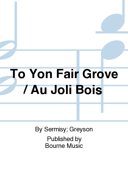 To Yon Fair Grove / Au Joli Bois