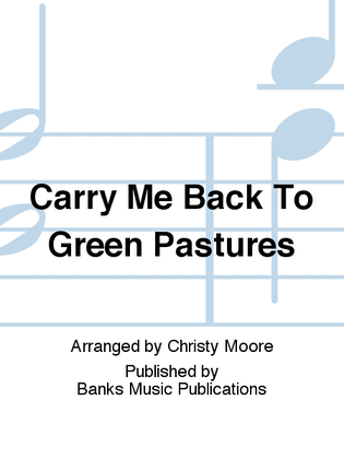 Carry Me Back To Green Pastures