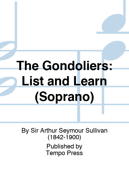 GONDOLIERS, THE: List and Learn (Soprano)