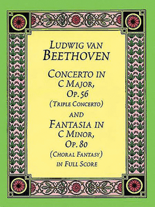 Book cover for Concerto in C Major, Op. 56 (Triple Concerto) -- and Fantasia in C Minor, Op. 80 (Choral Fantasy) in Full Score