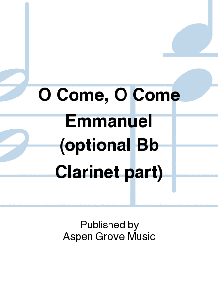 O Come, O Come Emmanuel (optional Bb Clarinet part)
