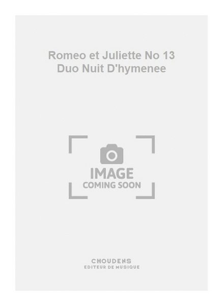 Romeo et Juliette No 13 Duo Nuit D'hymenee