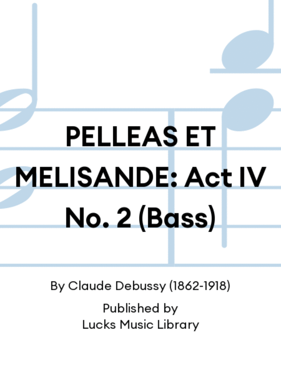 PELLEAS ET MELISANDE: Act IV No. 2 (Bass)