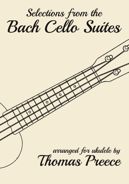 Selections from the Bach Cello Suites arranged for ukulele by Thomas Preece