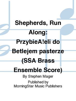 Shepherds, Run Along/Przybieżeli do Betlejem pasterze (SSA Brass Ensemble Score)