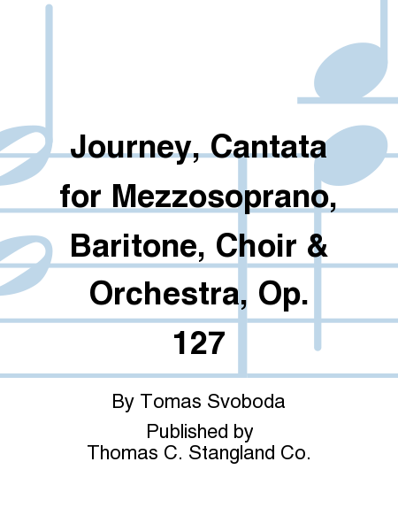 Journey, Cantata for Mezzosoprano, Baritone, Choir & Orchestra, Op. 127