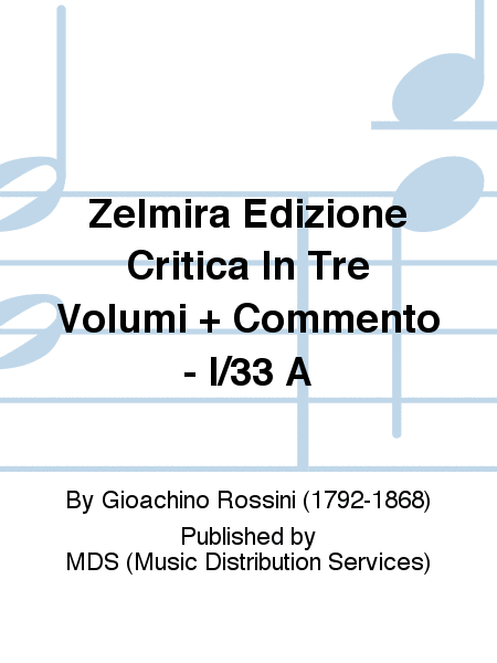 ZELMIRA EDIZIONE CRITICA IN TRE VOLUMI + COMMENTO - I/33 A