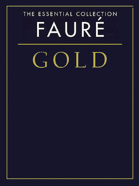 Gabriel Faure : The Essential Collection: Faure Gold