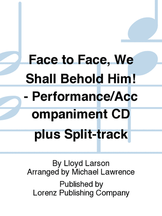 Book cover for Face to Face, We Shall Behold Him! - Performance/Accompaniment CD plus Split-track