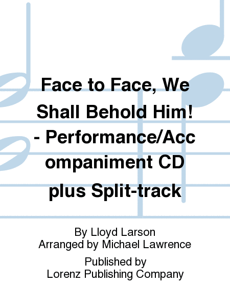 Face to Face, We Shall Behold Him! - Performance/Accompaniment CD plus Split-track