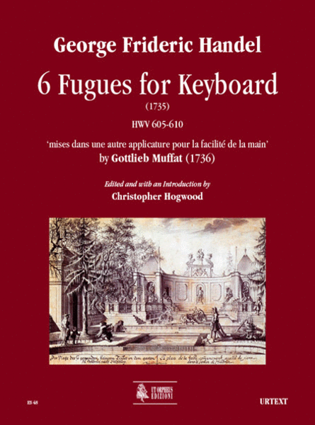 6 Fugues for Keyboard (1735) HWV 605-610 ‘mises dans une autre applicature pour la facilité de la main’ by Gottlieb Muffat (1736)