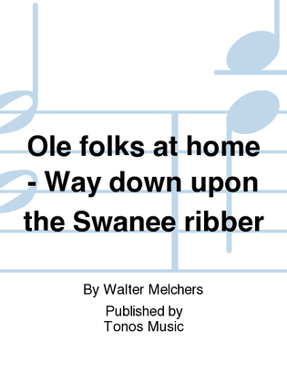 Ole folks at home - Way down upon the Swanee ribber