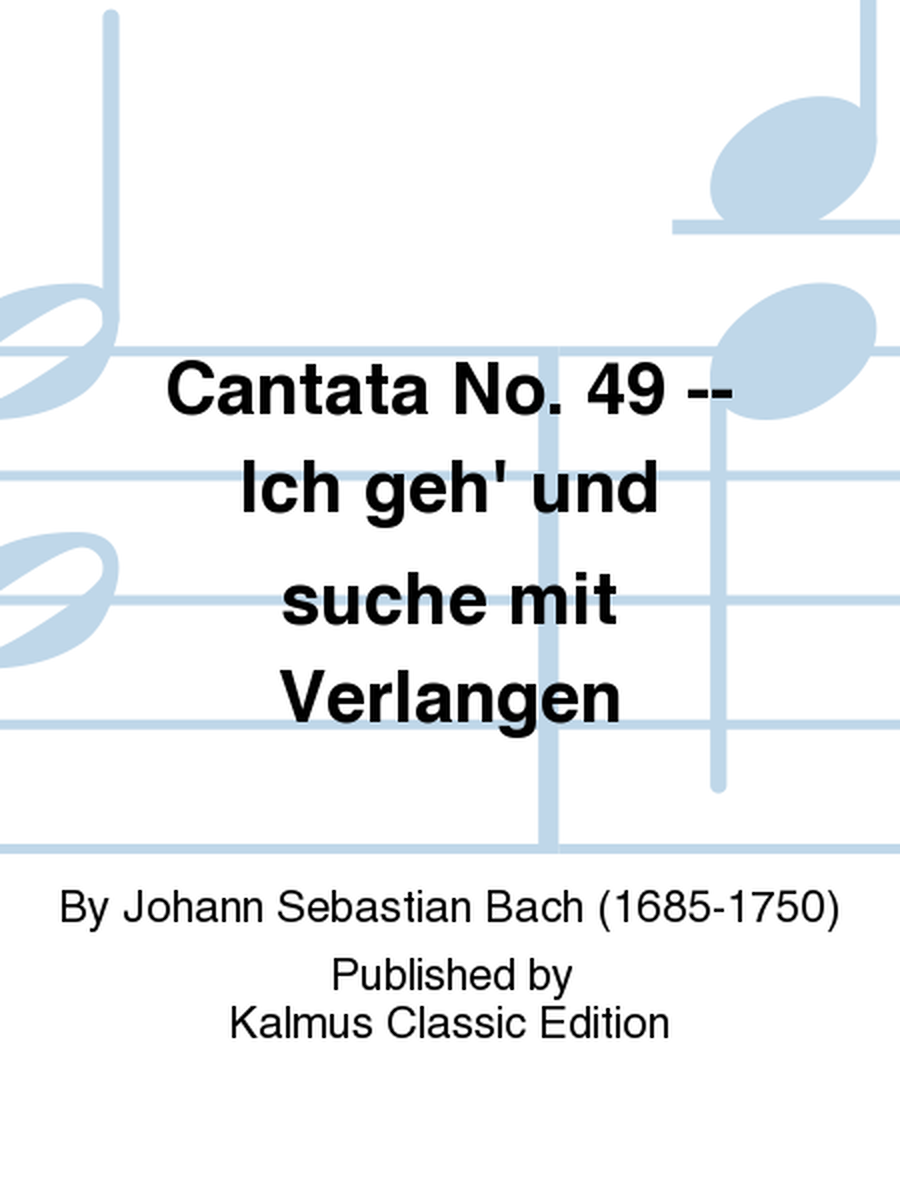 Cantata No. 49 -- Ich geh' und suche mit Verlangen