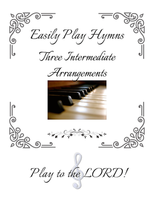 Easily Learn Hymns - Three Intermediate Hymns for Piano or Keyboard Enjoy playing hymns (Early inte