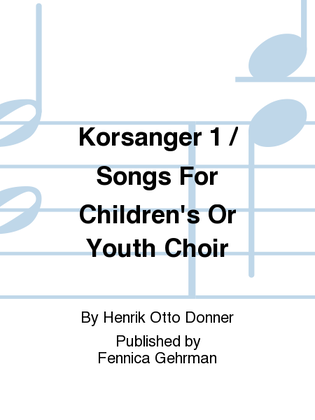 Korsanger 1 / Songs For Children's Or Youth Choir