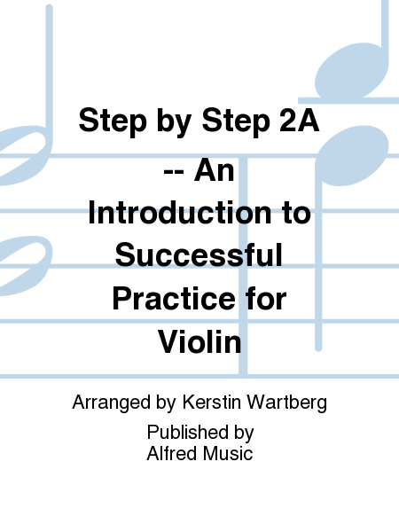 Step by Step 2A: An Introduction to Successful Practice for Violin