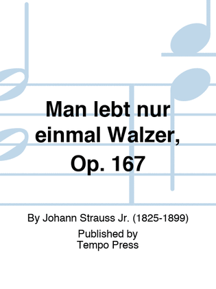 Man lebt nur einmal Walzer, Op. 167