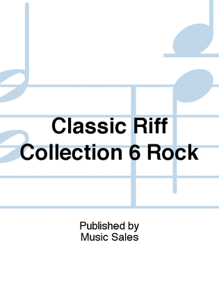 Classic Riff Collection 6 Rock