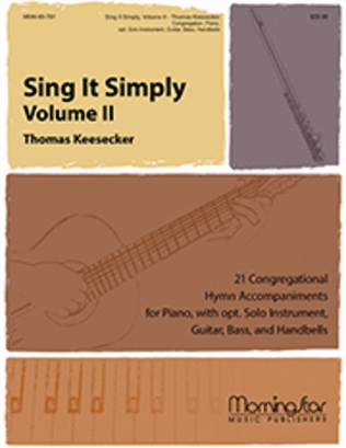 Sing It Simply, Volume II: 21 Congregational Hymn Accompaniments for Piano, with opt. Solo Instrument, Guitar, Bass, and Handbells