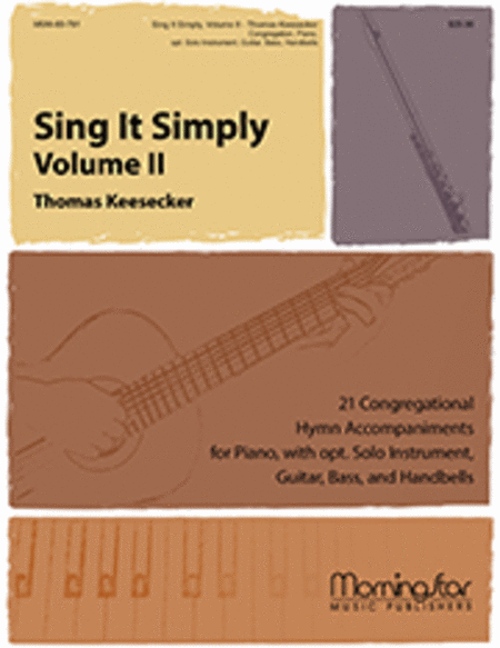 Sing It Simply, Volume II: 21 Congregational Hymn Accompaniments for Piano, with opt. Solo Instrument, Guitar, Bass, and Handbells