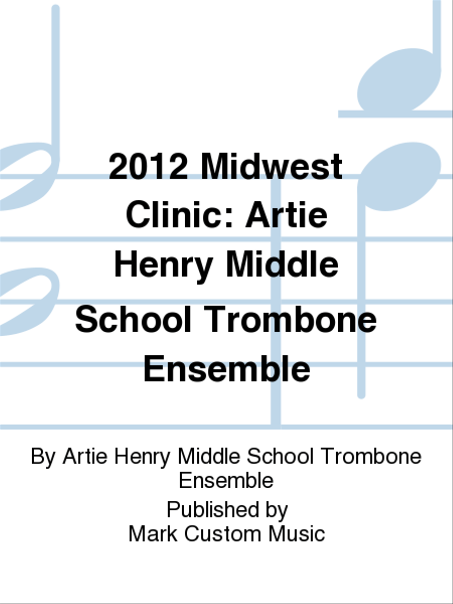 2012 Midwest Clinic: Artie Henry Middle School Trombone Ensemble Trombone scores gallery preview page 1