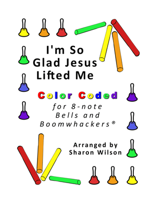Book cover for I'm So Glad Jesus Lifted Me (for 8-note Bells and Boomwhackers with Color Coded Notes)