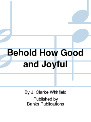 Behold How Good and Joyful