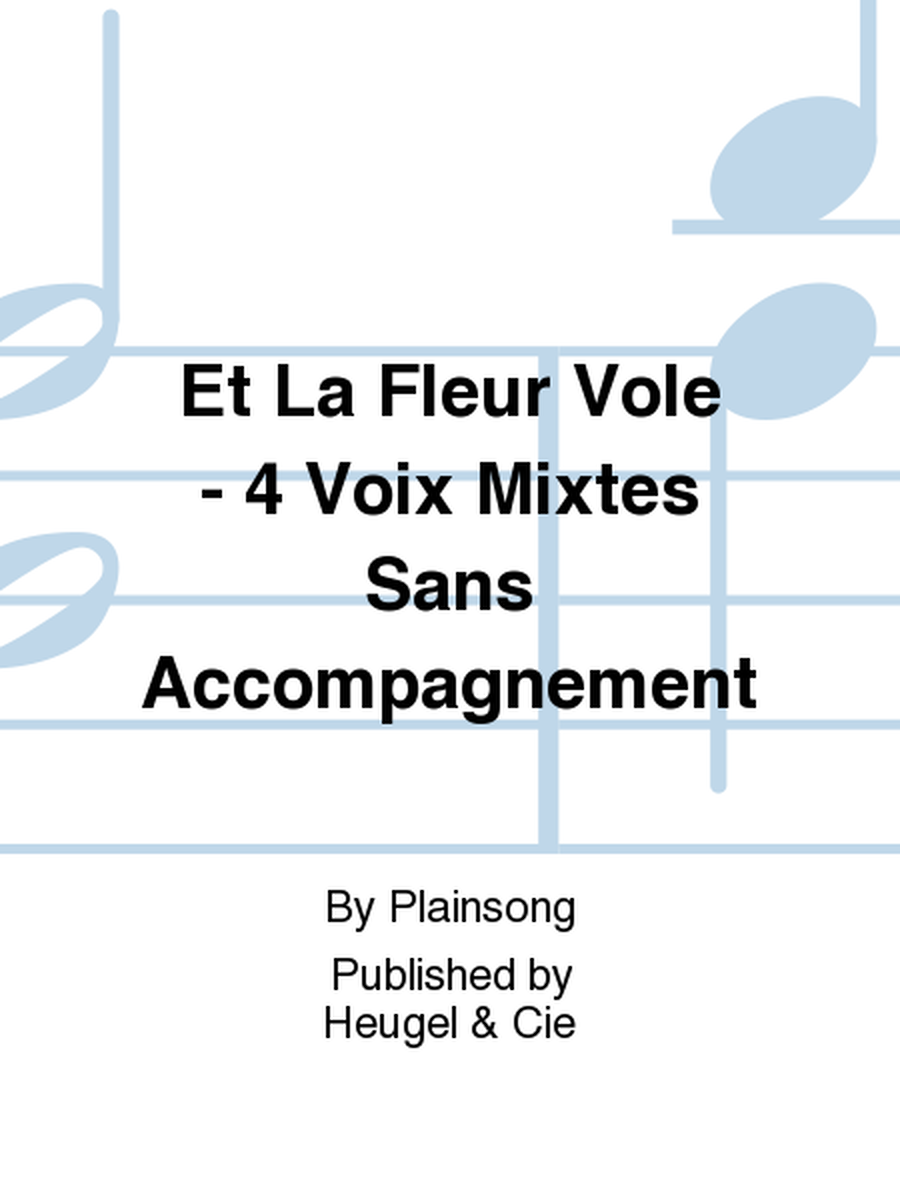 Et La Fleur Vole - 4 Voix Mixtes Sans Accompagnement