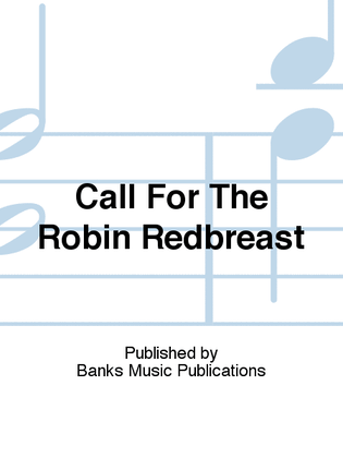 Call For The Robin Redbreast