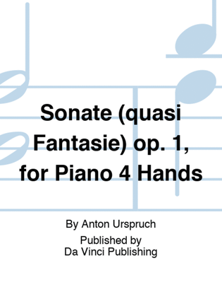 Sonate (quasi Fantasie) op. 1, for Piano 4 Hands