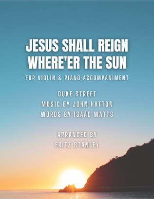 Jesus Shall Reign Where'er The Sun - Violin & Piano Accompaniment