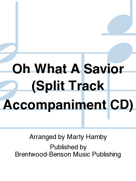 Oh What A Savior (Split Track Accompaniment CD)