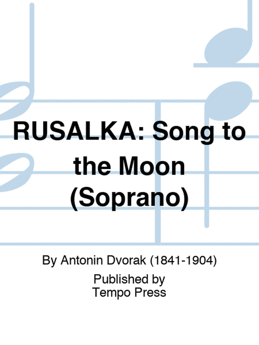 RUSALKA: Song to the Moon (Soprano)