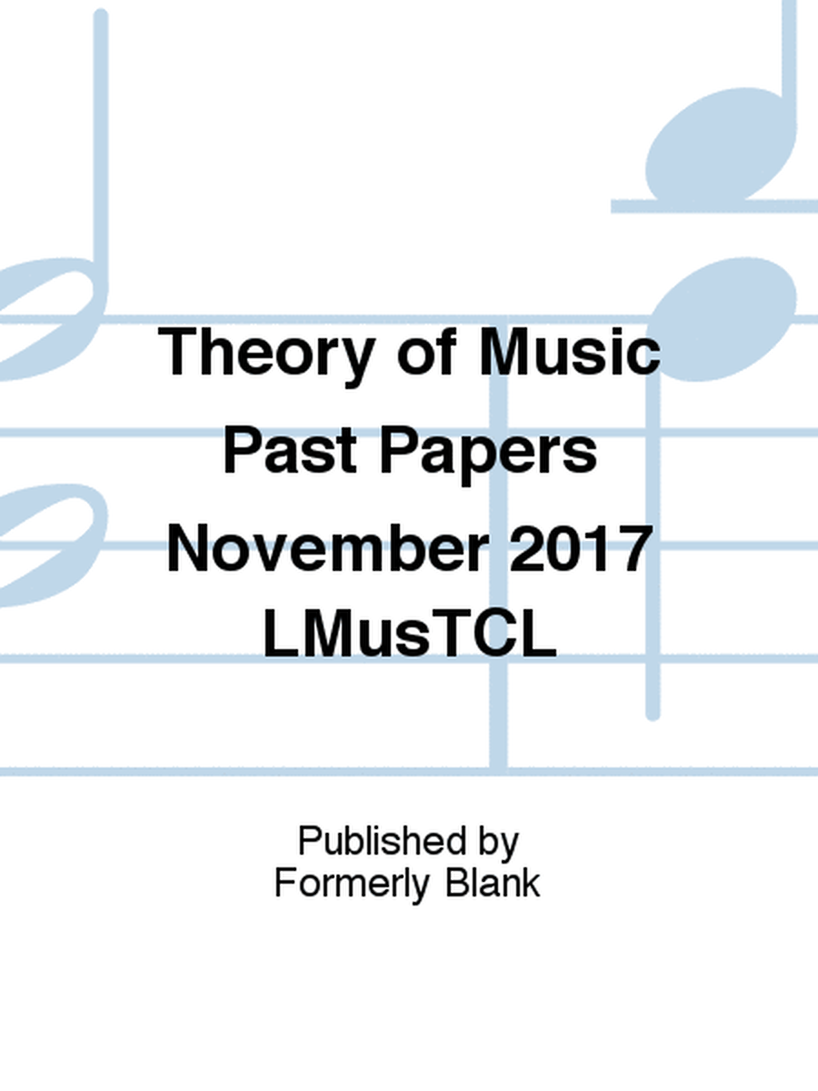 Theory of Music Past Papers November 2017 LMusTCL