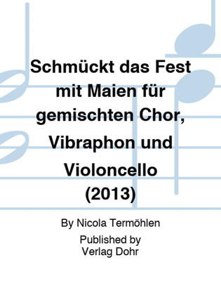 Book cover for Schmückt das Fest mit Maien für gemischten Chor, Vibraphon und Violoncello (2013)