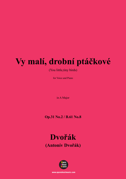 A. Dvořák-Vy malí,drobní ptáčkové(You little,tiny birds),in A Major,B.61 No.8(Op.31 No.2)