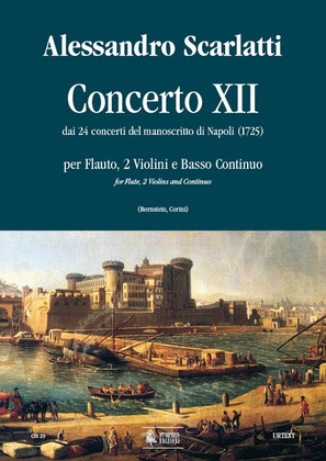 Concerto No. 12 from the 24 Concertos in the Naples manuscript (1725) for Treble Recorder (Flute), 2 Violins and Continuo