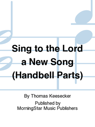 Sing to the Lord a New Song (Handbell Parts)