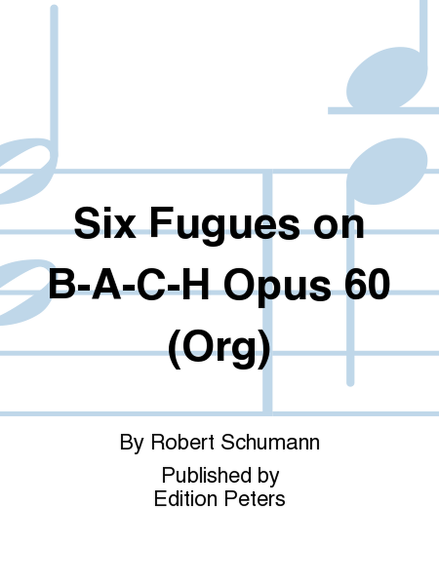 Six Fugues on B-A-C-H Op. 60