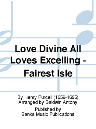 Love Divine All Loves Excelling - Fairest Isle