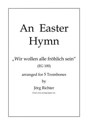 The Easter Hymn "Wir wollen alle fröhlich sein" for Trombone Quintet